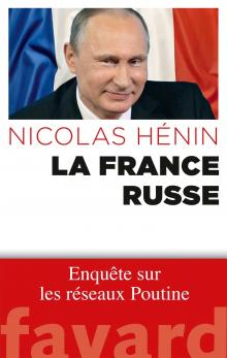 LA FRANCE RUSSE, enquête sur les réseaux Poutine, Nicolas Hénin par COMITE UKRAINE Libération